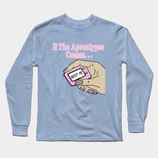 If The Apocalypse Comes Beep Me Long Sleeve T-Shirt